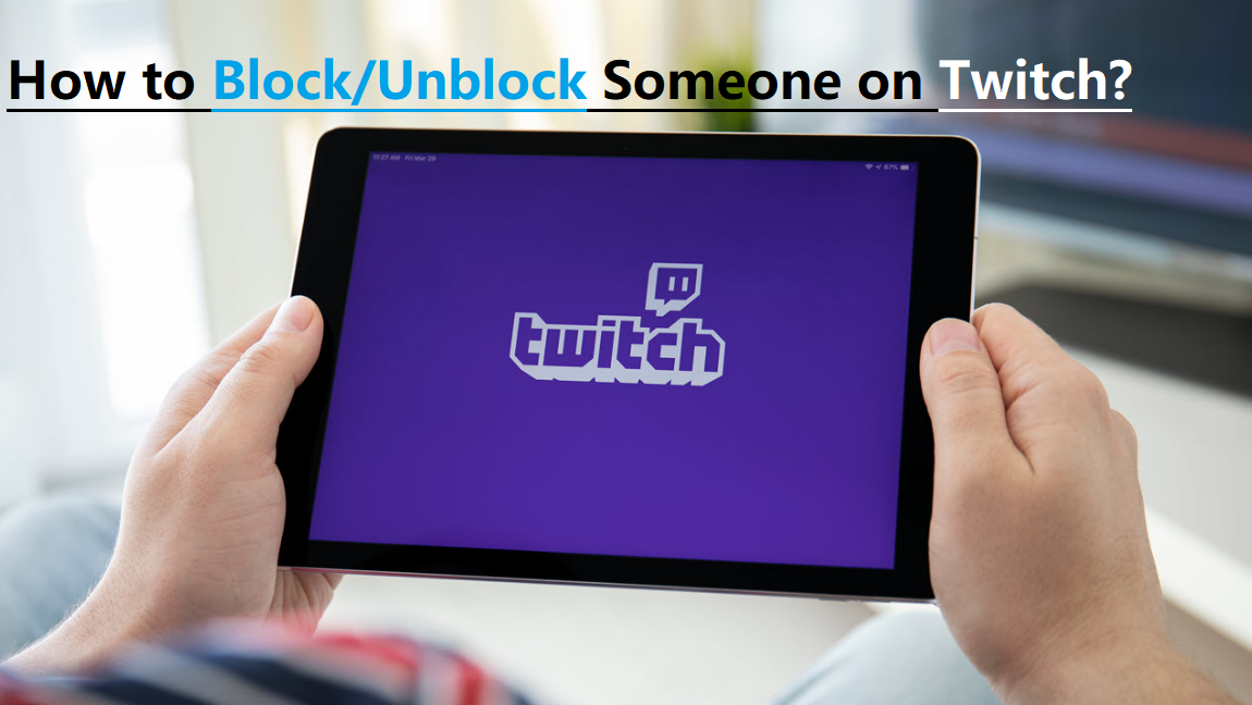 How to Unblock Someone on Twich