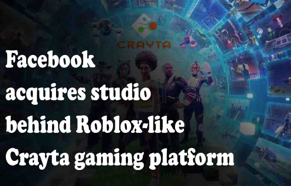 Facebook acquires studio behind Roblox-like Crayta gaming platform