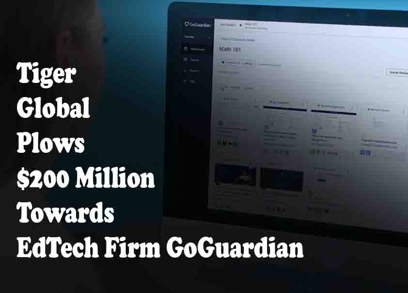 Tiger Global Plows $200 Million Towards EdTech Firm GoGuardian