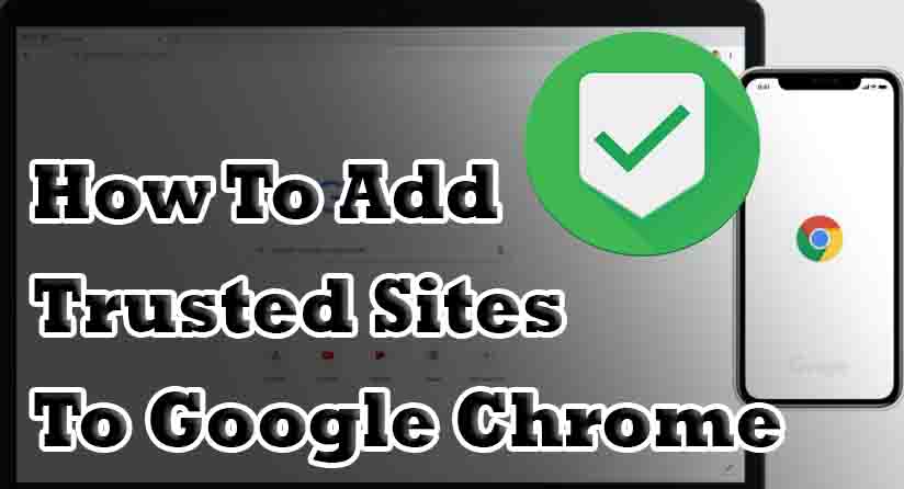 How To Add Trusted Sites To Google Chrome