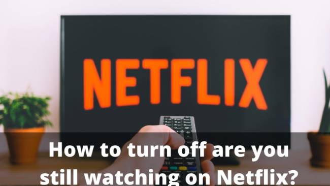 Can You Disable Are You Still Watching In Netflix? Not Directly
